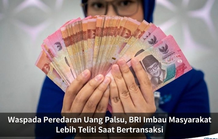 Waspada Peredaran Uang Palsu, BRI Imbau Masyarakat Lebih Teliti Saat Bertransaksi